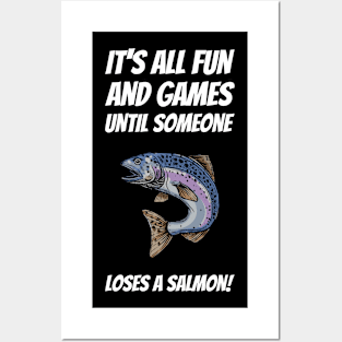 It's All Fun And Games Until Someone Loses A Salmon! Posters and Art